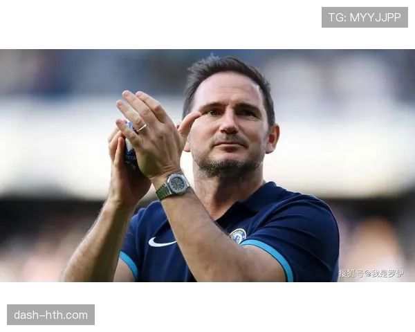 兰帕德重返英超执教，球队状态显著回暖，球迷期待迎接新挑战